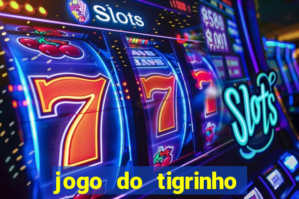 jogo do tigrinho que nao precisa depositar